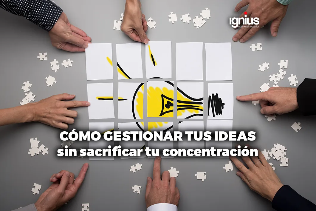 CÓMO GESTIONAR IDEAS SIN SACRIFICAR CONCENTRACIÓN