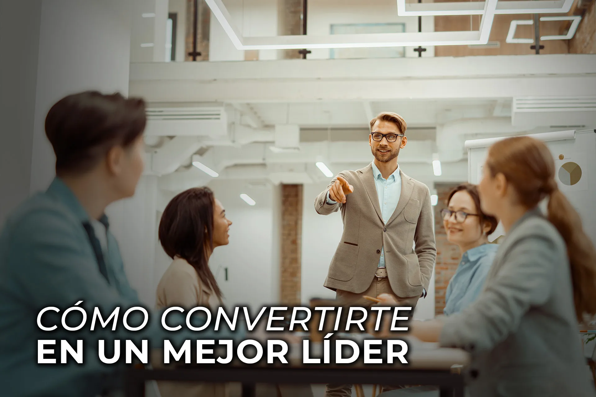 CÓMO CONVERTIRTE EN UN MEJOR LÍDER